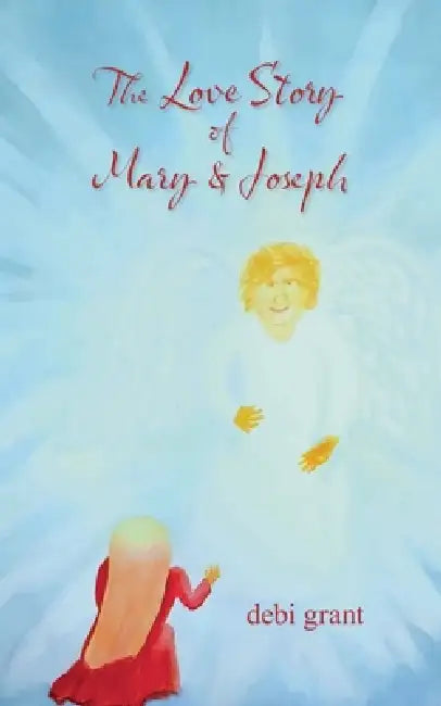 The Love Story of Mary and Joseph by Debi Grant