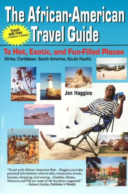 The African-American Travel Guide: To Hot, Exotic, and Fun-Filled Places by Jon Haggins