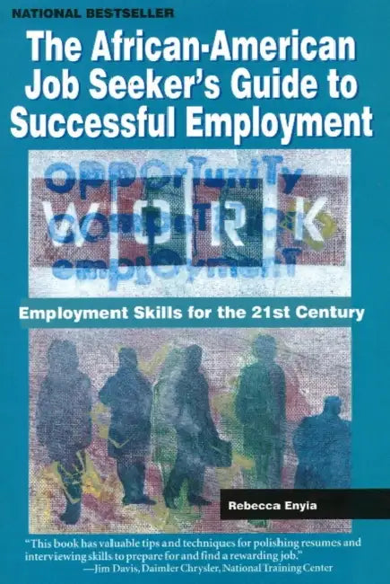 The African American Job Seeker's Guide to Successful Employment: Employment Skills for the 21st Century by Rebecca Enyia