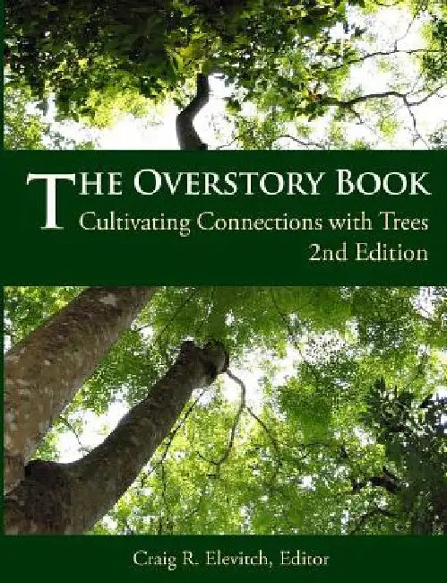 The Overstory Book: Cultivating Connections with Trees, 2nd Edition by Craig R. Elevitch