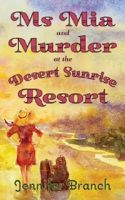 Ms. Mia and Murder at the Desert Sunrise Resort by Branch, Jennifer