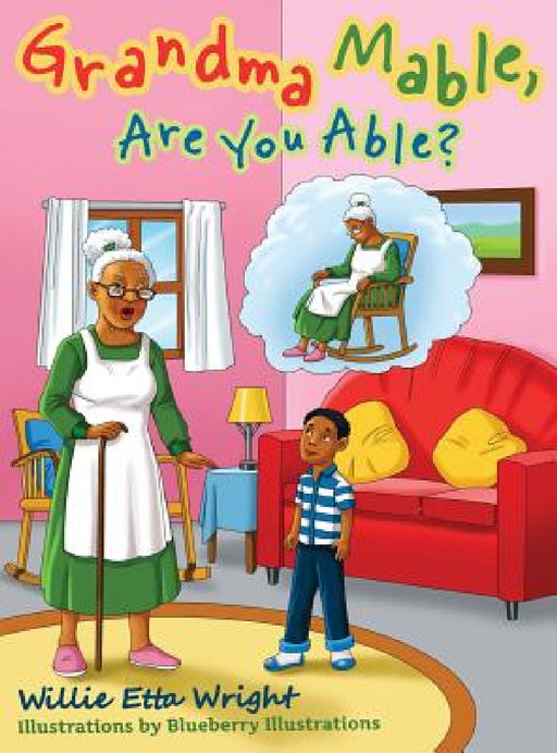 Grandma Mable, Are You Able? by Willie Etta Wright, Blueberry Illustrations