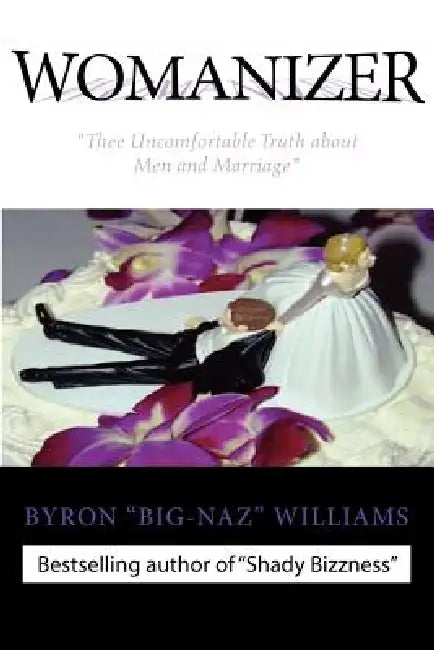 Womanizer': Thee Uncomfortable Truth about Men and Marriage by Byron Bernard Williams