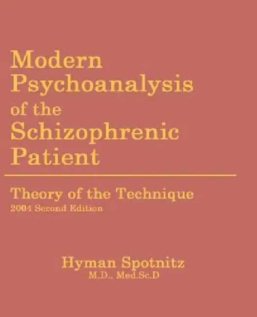 Modern Psychoanalysis of the Schizophrenic Patient: Theory of the Technique by Hyman M. Spotnitz