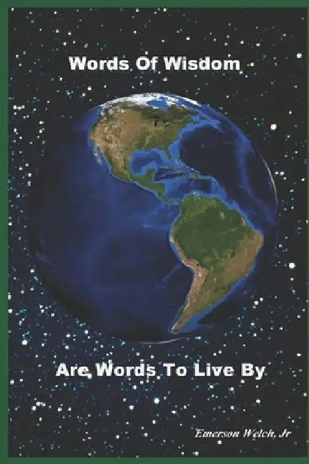 Words Of Wisdom Are Words To Live By by Emerson, Jr. Welch