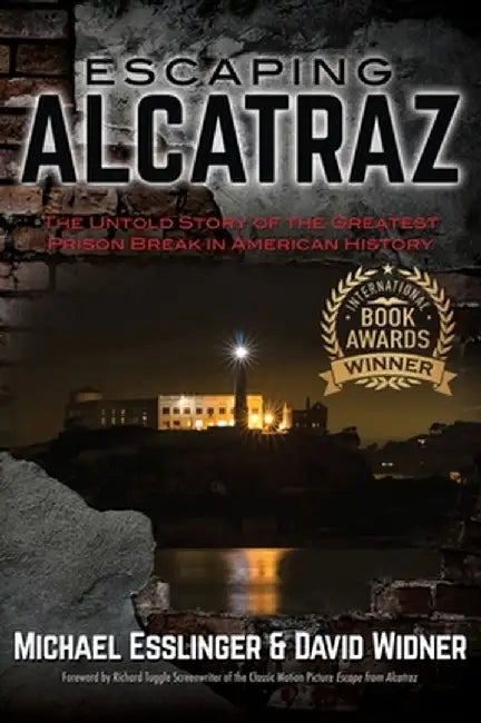 Escaping Alcatraz: The Untold Story of the Greatest Prison Break in American History by Michael Esslinger