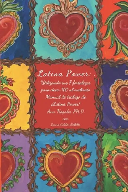 ¡Latina Power!: Utilizando sus 7 fortalezas para decir NO al maltrato: Manual de Trabajo de ¡Latina Power! by Golden Bellotti, Laura