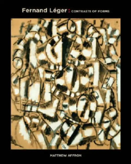 Fernand Léger: Contrasts of Forms by Matthew Affron