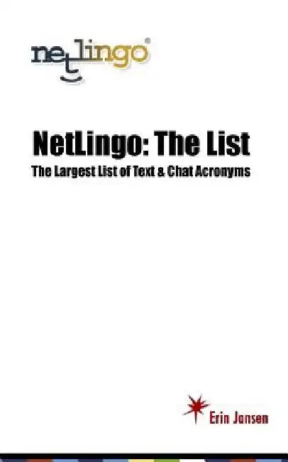 NetLingo: The List - The Largest List of Text & Chat Acronyms by Erin Jansen