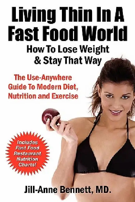Living Thin In A Fast Food World: How To Lose Weight & Stay That Way by Jill Anne Bennett