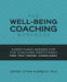 Well-Being Coaching Workbook: Everything Needed for the Coaching Participant by Jeffrey E. Auerbach