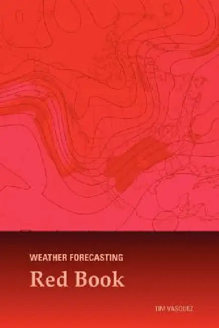Weather Forecasting Red Book by Tim Vasquez