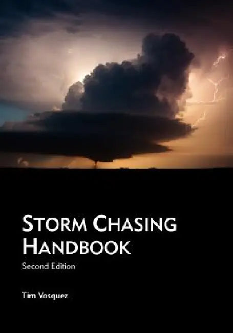 Storm Chasing Handbook, 2nd. Ed. by Tim Vasquez
