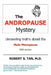 The Andropause Mystery: Unraveling Truths about the Male Menopause by Robert S. Tan M. D.
