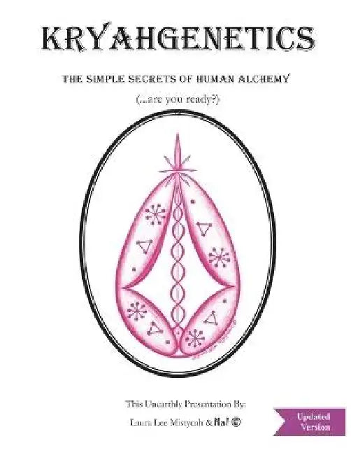Kryahgenetics: The Simple Secrets of Human Alchemy by Laura Lee Mistycah