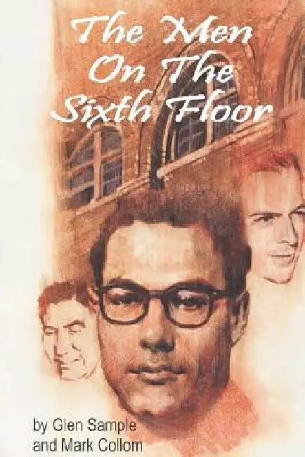 The Men on the Sixth Floor by Glen W. Sample