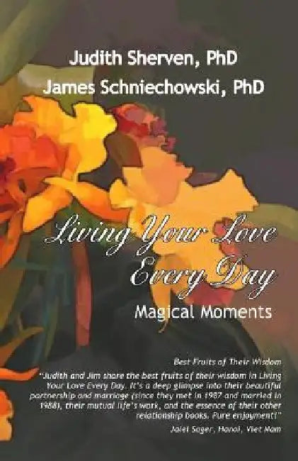Living Your Love Every Day: Magical Moments by James Sniechowski