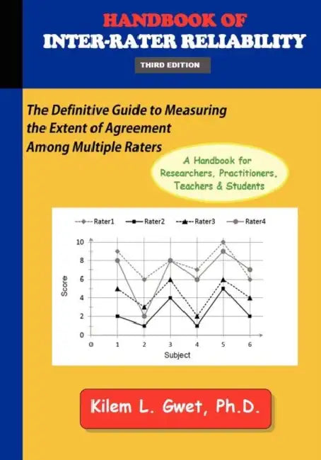 Handbook of Inter-Rater Reliability (3rd Edition): The Definitive Guide to Measuring the Extent of Agreement Among Multiple Raters. by Kilem Li Gwet