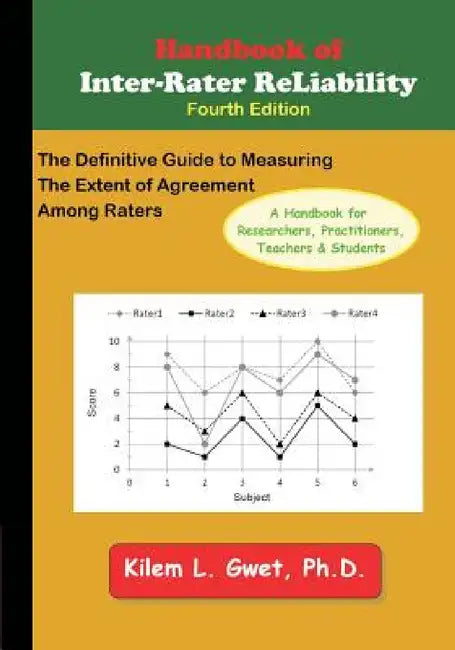 Handbook of Inter-Rater Reliability: The Definitive Guide to Measuring the Extent of Agreement Among Raters by Kilem Li Gwet