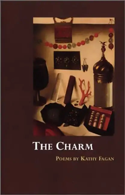 The Charm: Poems by Kathy Fagan