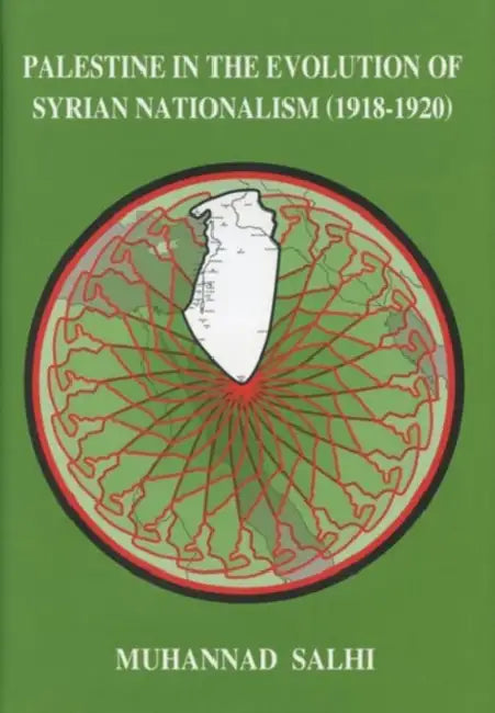Palestine in the Evolution of Syrian Nationalism (1918-1920) by Muhannad Salhi