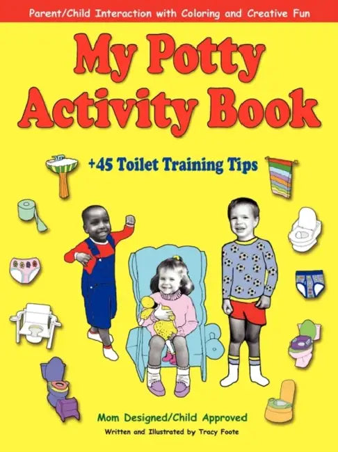 My Potty Activity Book +45 Toilet Training Tips: Potty Training Workbook with Parent/Child Interaction with Coloring and Creative Fun by Tracy Foote