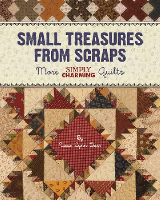 Small Treasures from Scraps - Print-On-Demand Edition: More Simply Charming Quilts by Tara Lynn Darr