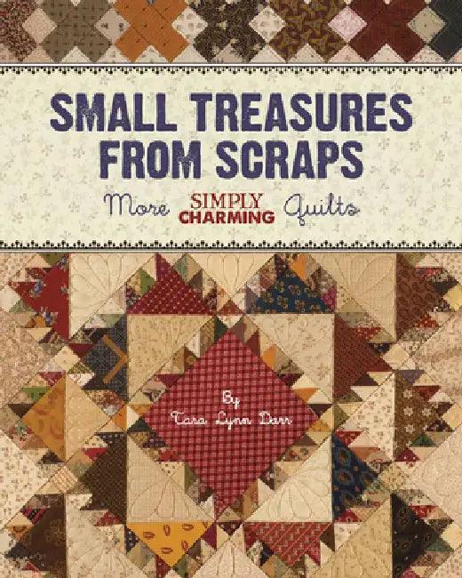 Small Treasures from Scraps - Print-On-Demand Edition: More Simply Charming Quilts by Tara Lynn Darr