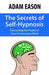 The Secrets of Self-Hypnosis: Harnessing the Power of Your Unconscious Mind by Adam Eason