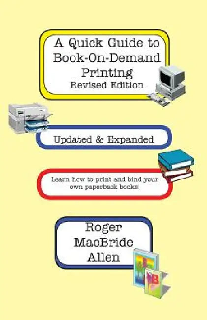 A Quick Guide to Book-On-Demand Printing Revised Edition by Roger MacBride Allen