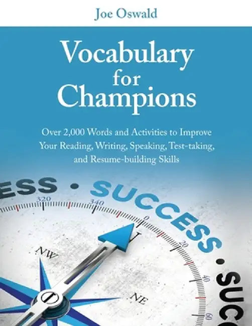 Vocabulary for Champions: Over 2,000 Words and Activities to Improve Your Reading, Writing, Speaking, Test-taking, and Resume-building Skills by Joe Oswald