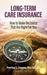 Long Term Care Insurance: How to Make Decisions That Are Right for You by Penelope S. Tzougros