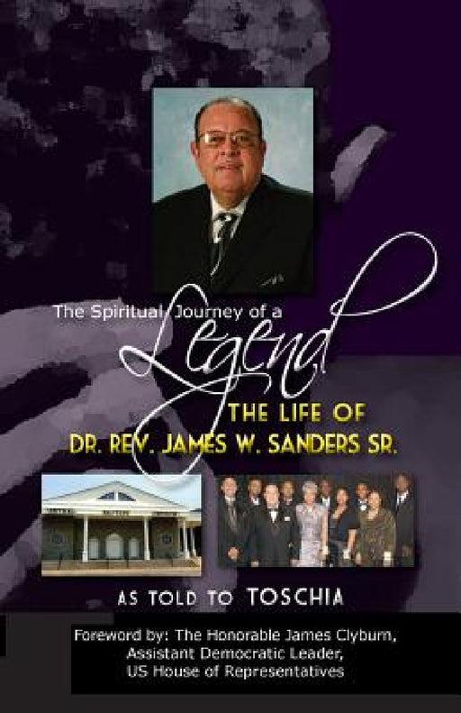 The Spiritual Journey of a Legend: The Life Of Reverend Dr. James W. Sanders by Toschia Moffett, Frederick Williams