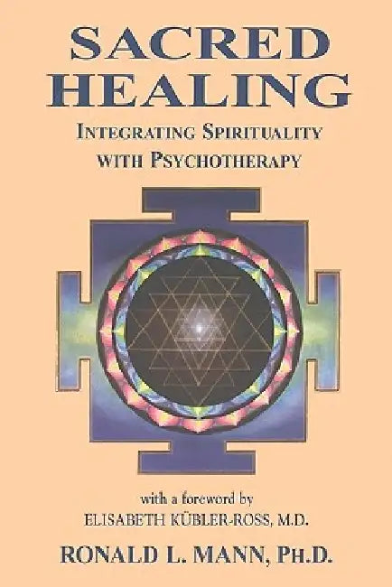 Sacred Healing: Integrating Spirituality with Psychotherapy by Ronald L. Mann