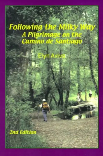 Following the Milky Way: A Pilgrimage on the Camino de Santiago by Elyn Aviva