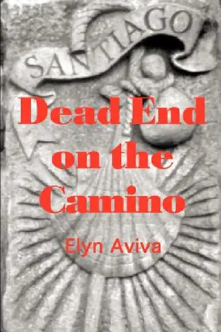 Dead End on the Camino by Elyn Aviva