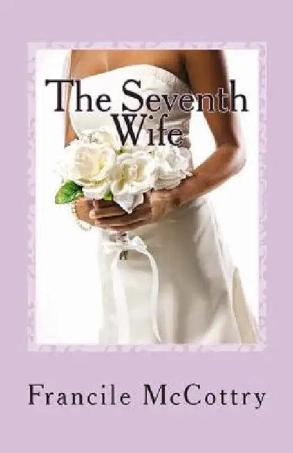 The Seventh Wife by Francile McCottry