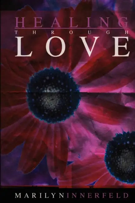 Healing Through Love by Marilyn Innerfeld, Michele Renee LeDoux