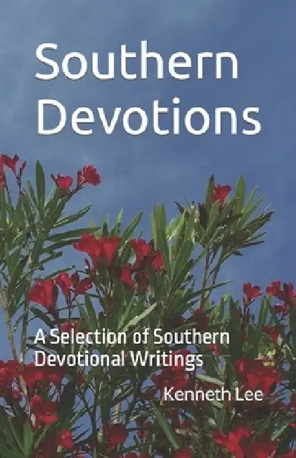 Southern Devotions: A Selection of Southern Devotional Writings by Kenneth M. Lee