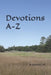 Devotions A-Z: Life's Answers from God's Word by Kenneth Marshall Lee
