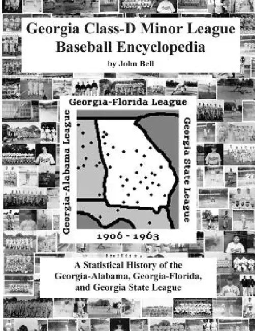 Georgia Class-D Minor League Baseball Encyclopedia by John Bell