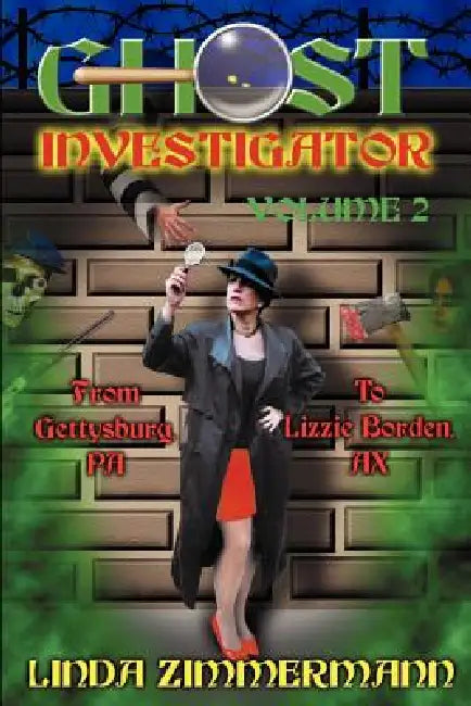 Ghost Investigator Volume 2: From Gettysburg to Lizzie Borden by Linda Zimmermann