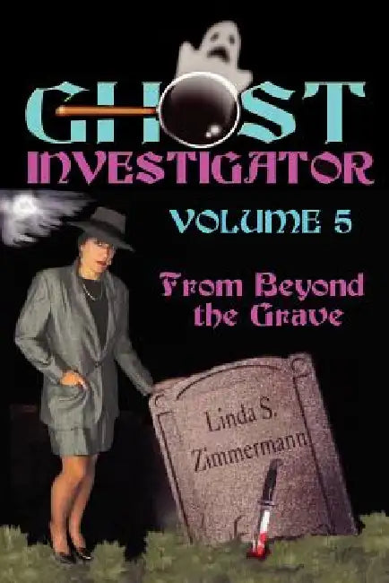 Ghost Investigator Volume 5: From Beyond the Grave by Linda Zimmermann