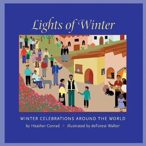 Lights of Winter: Winter Celebrations Around the World by Heather Conrad