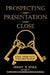 Prospecting - Presentation - Close: Your Three Keys to Successful Sales by Jerry X. Shea