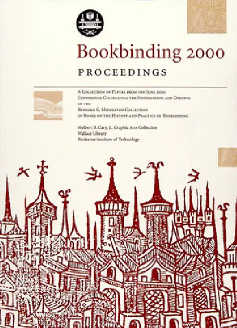 Bookbinding 2000 Proceedings: A Collection of the Papers from the June 2000 Conference Celebrating the Installation and Opening of the Bernard C. Midd by Deborah Evetts, Bernard Middleton, Philip Smith