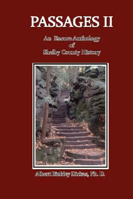 Passages II: An Encore Anthology of Shelby County History by Albert Binkley Dickas Ph. D.