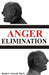 Anger Elimination: How you learn anger, why you do anger, and how to get rid of your anger forever by Brian L. Nowell Ph. D.