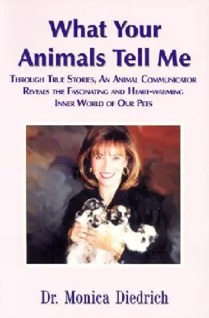 What Your Animals Tell Me by Monica Diedrich