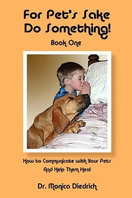 For Pet's Sake, Do Something! Book One by Monica Diedrich
